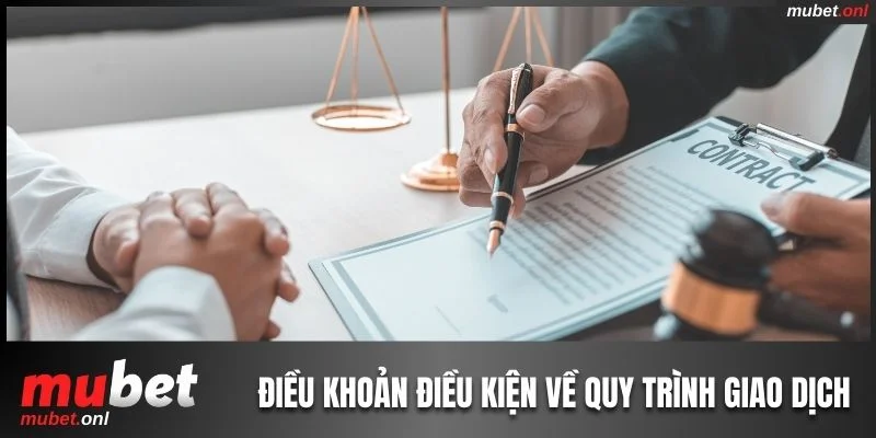 Điều khoản điều kiện của nhà cái về quy trình giao dịch